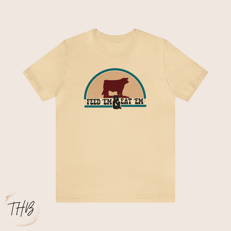 Feed Em' and Eat Em' Tee