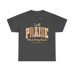 I Will Praise Him in Every Season Tee