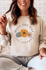 Have the Day You Deserve Sweatshirt